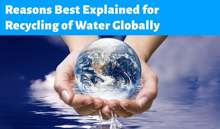 Reasons Best Explained for Recycling of Water Globally